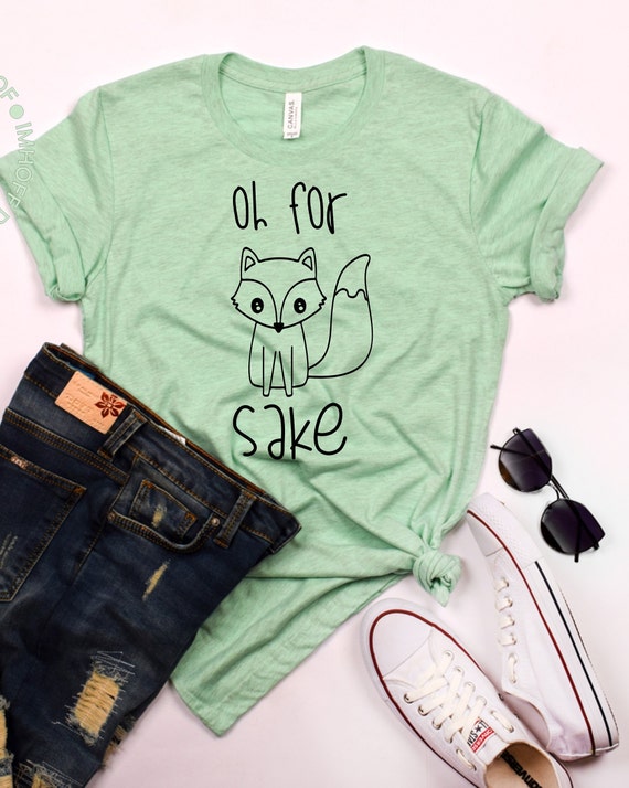 Oh for Fox Sake Shirt , Fox Shirt, Oh For Fox Sake T,Shirt, T Shirt Tees