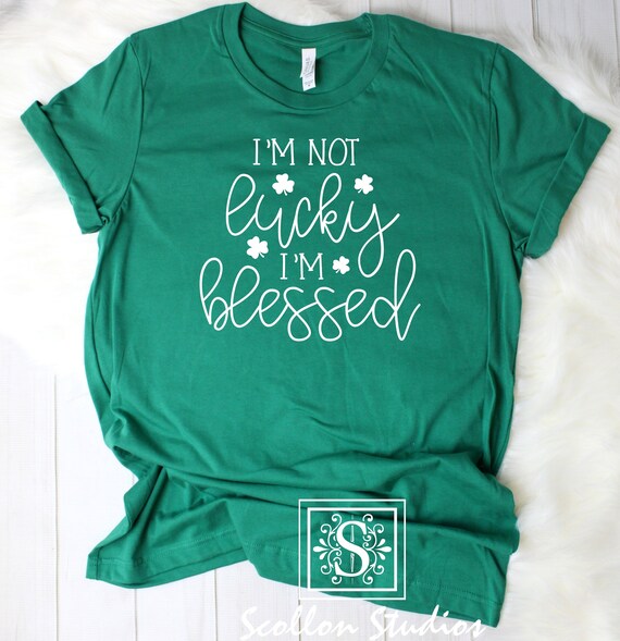 Saint Patricks Day Shirts, I'm Not Lucky I'm blessed , Lucky Shirt, Shamrock Shirt, St. Patricks Day Shirt Women, Let's Day Drink