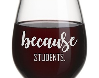 Because Students, Teacher, School Engraved stemless wine glass