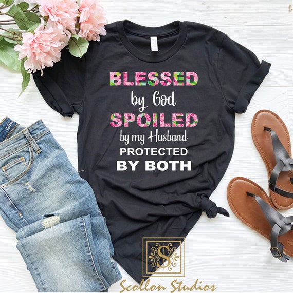 Blessed By God Spoiled By My Husband Protected By Both, Blessed By God, Blessed Shirt Spoiled Wife Shirt, Gift For Wife, Gift For Her
