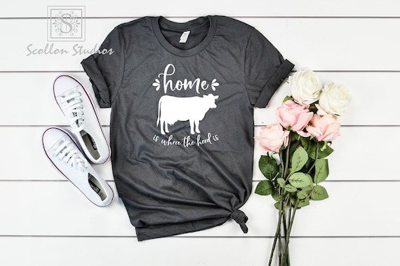 Home is Where the Herd is , Farm , Farming , Farm Girl , Country , Unisex Sized