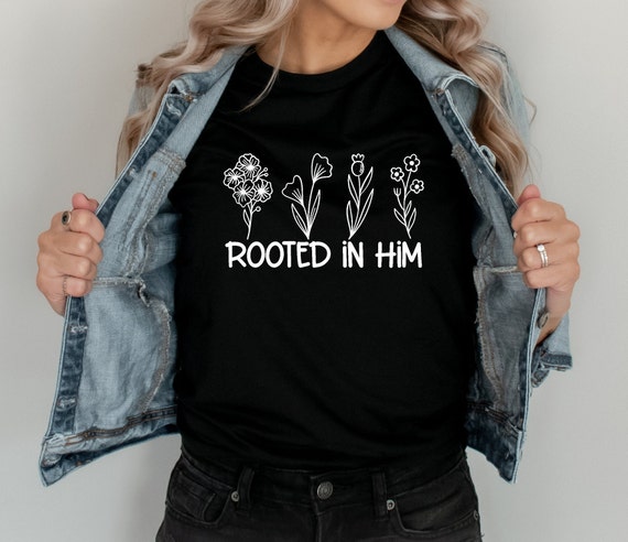 Rooted in Him | Rooted | Christian Apparel | Religious Tee | Scripture Shirt | Unisex Sized | Christian Shirts | Faith Shirts