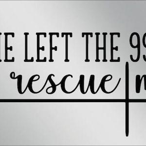He left the 99 to rescue me,Matthew 18:12 ,Mirrored Acrylic License Plate ,Thick, High Quality and Amazing Shine. Fits Standard Car,Truck.