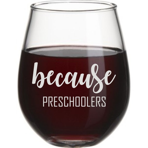 Because preschoolers, Pre,k,  Teacher, School Engraved stemless wine glass