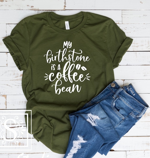 My Birthstone Is A Coffee Bean, Coffee Shirt, Unisex Short Sleeve T,Shirt