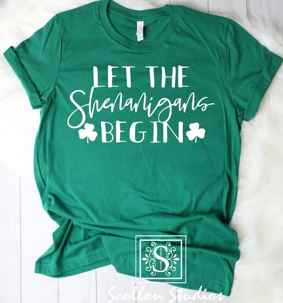 Saint Patricks Day Shirts, Let the Shenanigans Begin , Lucky Shirt, Shamrock Shirt, St. Patricks Day Shirt Women, Let's Day Drink