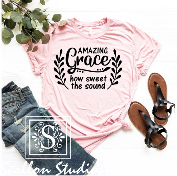 Amazing Grace How Sweet The Sound, Christian Shirt, Faith Shirt, Religious Shirt Church, Disciple, Love,Grace, Faith