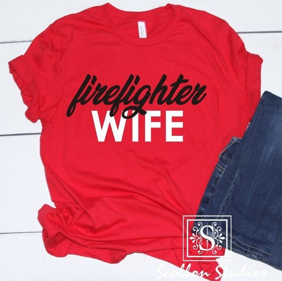Firefighter Wife Shirt , Firefighter Wife , Firefighter Wife Gift , Unisex Sized , Firefighter Girlfriend , Firefighter Mom , Firefighter