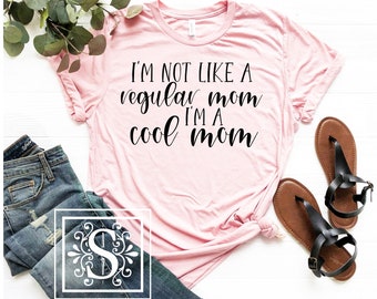I'm Not Like A Regular Mom I'm A Cool Mom Shirt, Cool Mom T,Shirt, Mother's Day Gift, Gift for Cool Moms, Mom Shirt,Unisex tee,Canvas Tee
