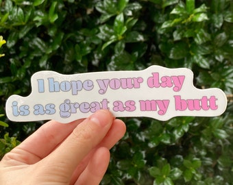 I Hope Your Day is as Great as my Butt- Vinyl Sticker