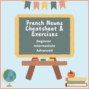 May include: A yellow chalkboard easel with the text "French Nouns Cheatsheet & Exercises" and the words "Beginner, Intermediate, Advanced" written below. The easel is on a light blue background with a globe and a stack of books.