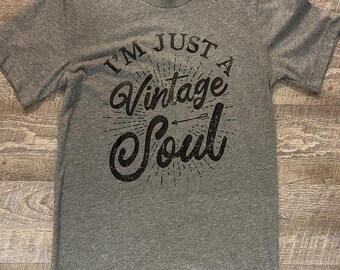 I'm Just a Vintage Soul T-shirt, Vintage, Soul, Birthday T-Shirt, Celebration, Old Soul, Classic Tee, Just a Vintage Soul, Womens or Men