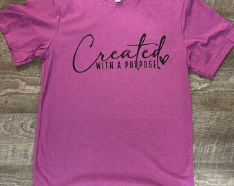 Created with a Purpose T-shirt, Created, Purpose, Inspirational, Motivational Messages, Wholesome, Lift Your Spirits with this Inspiring tee