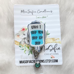IV Bag Badge Reel, Nurse Badge Reel, When I Drip You Drip We Drip