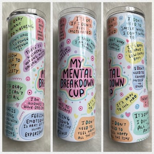 Mental Health Tumbler, Inspirational Tumbler, Anxiety Tumbler, Stainless Steel Tumbler, Mental Breakdown Cup, Mental Health Awareness