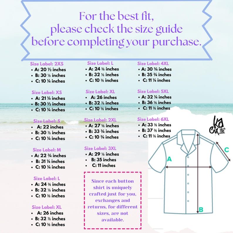 May include: Size chart for button-up shirts with measurements in inches. The chart shows the measurements for the chest, sleeve length, and bottom hem for sizes 2XS to 6XL. The chart also includes a diagram of a shirt with the measurements labeled A, B, and C. The text "Since each button shirt is uniquely crafted just for you, exchanges and returns, for different sizes, are not available." is also included.