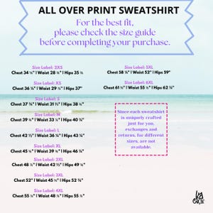 May include: A size chart for an all-over print sweatshirt. The chart lists chest, waist, and hip measurements in inches for sizes 2XS through 6XL. The text "Since each sweatshirt is uniquely crafted just for you. Exchanges and returns, for different sizes, are not available." is also included.
