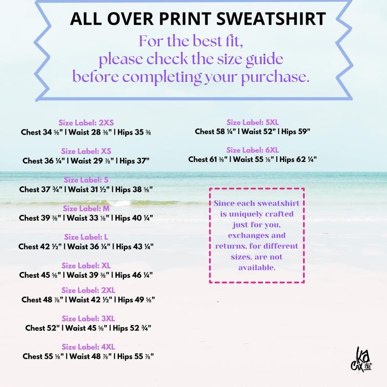 May include: A size chart for an all-over print sweatshirt. The chart lists chest, waist, and hip measurements in inches for sizes 2XS through 6XL. The text "Since each sweatshirt is uniquely crafted just for you. Exchanges and returns, for different sizes, are not available." is also included.