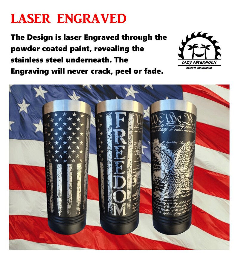 May include: Three stainless steel tumblers with laser engraved designs. The first tumbler features an American flag design, the second tumbler features the word "FREEDOM" engraved vertically, and the third tumbler features an eagle with the words "We the People" engraved around it.