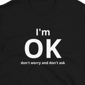 Resilience T-Shirt, I'm Okay Shirt,  Don't Worry, Don't Ask", T-Shirt for Survivors Gift Illness Survivors present, gift for introvert