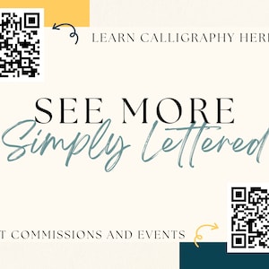 May include: A white card with a blue and yellow background. The card has a black and white QR code on each side. The text on the card reads "SEE MORE Simply Lettered" and "LEARN CALLIGRAPHY HERE!"  "ARTIST COMMISSIONS AND EVENTS"
