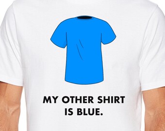 My other shirt is Blue --original Funny tee- cool vintage/retro tshirt