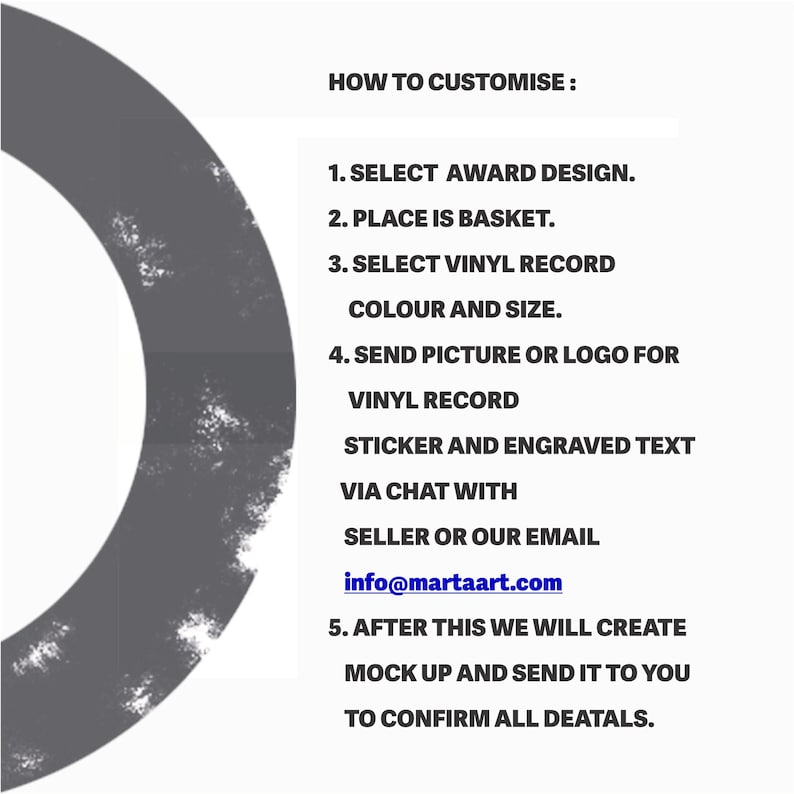 May include: How to customise a vinyl record award. Select an award design, place in basket, select vinyl record colour and size, send picture or logo for vinyl record sticker and engraved text via chat or email at info@martaart.com. After this, a mock-up will be created and sent to confirm details.