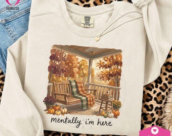 Mentally I'm Here png | Fall Happiness | Colorful Cozy Cute Sublimation Design | Autumn Fall Vibe | Cozy Sweatshirt Designs | Book Lovers