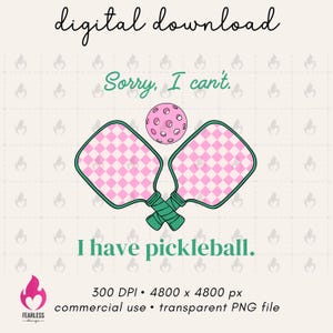 Sorry I Can&#39;t I have Pickleball Png, Cute Pickle Ball Sublimation Design, Pickle DTF Transfer File, Pickle Ballin Shirt Digital Design