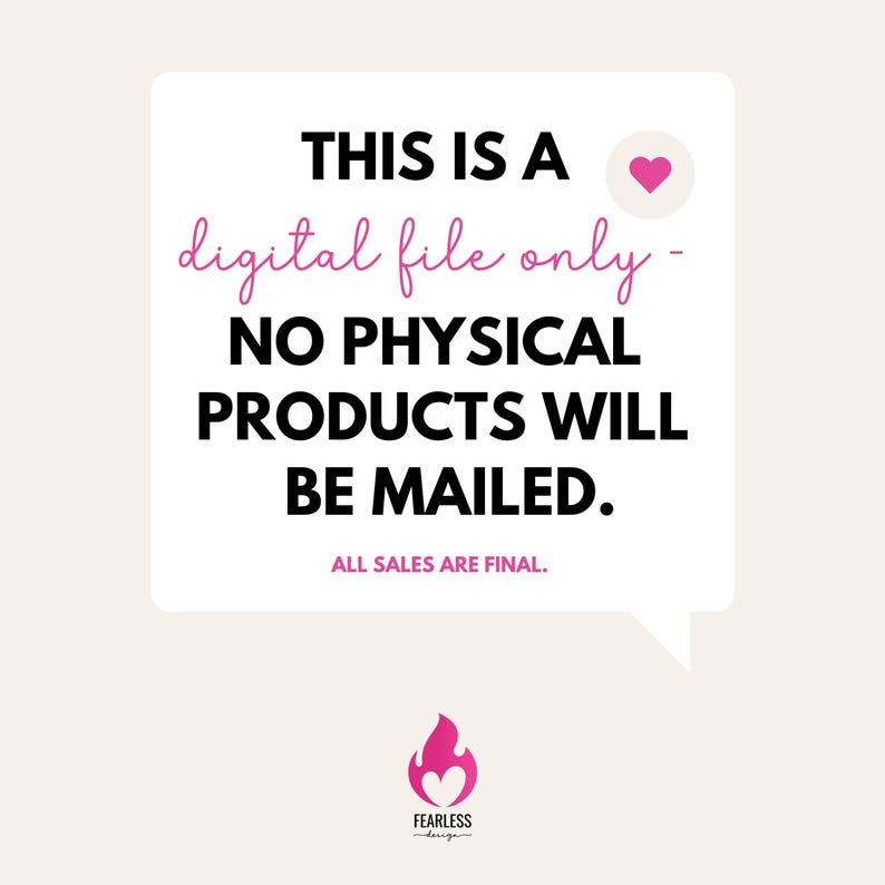 Puede incluir: Un gr&aacute;fico cuadrado blanco con texto en negro y rosa que dice: THIS IS A digital file only - NO PHYSICAL PRODUCTS WILL BE MAILED. ALL SALES ARE FINAL. Incluye un peque&ntilde;o icono de coraz&oacute;n rosa y un logotipo de llama rosa con el texto FEARLESS design.