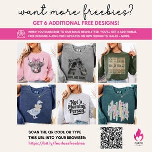 May include: Promotional graphic with text "want more freebies?" and "GET 6 ADDITIONAL FREE DESIGNS!". It showcases six sweatshirts with various designs, including a cow wearing sunglasses, a raccoon with a coffee, and floral arrangements. Includes a QR code and URL.
