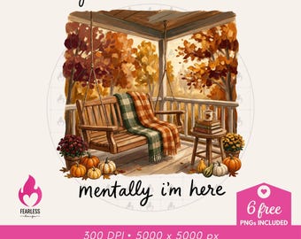 Mentally I'm Here png | Fall Happiness | Colorful Cozy Cute Sublimation Design | Autumn Fall Vibe | Cozy Sweatshirt Designs | Book Lovers