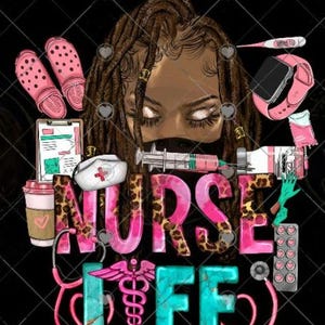 May include: A digital illustration featuring a Black woman with dreadlocks, a face mask, and medical equipment. The words "NURSE LIFE" are displayed in pink leopard print and teal letters, with a pink stethoscope and caduceus symbol.