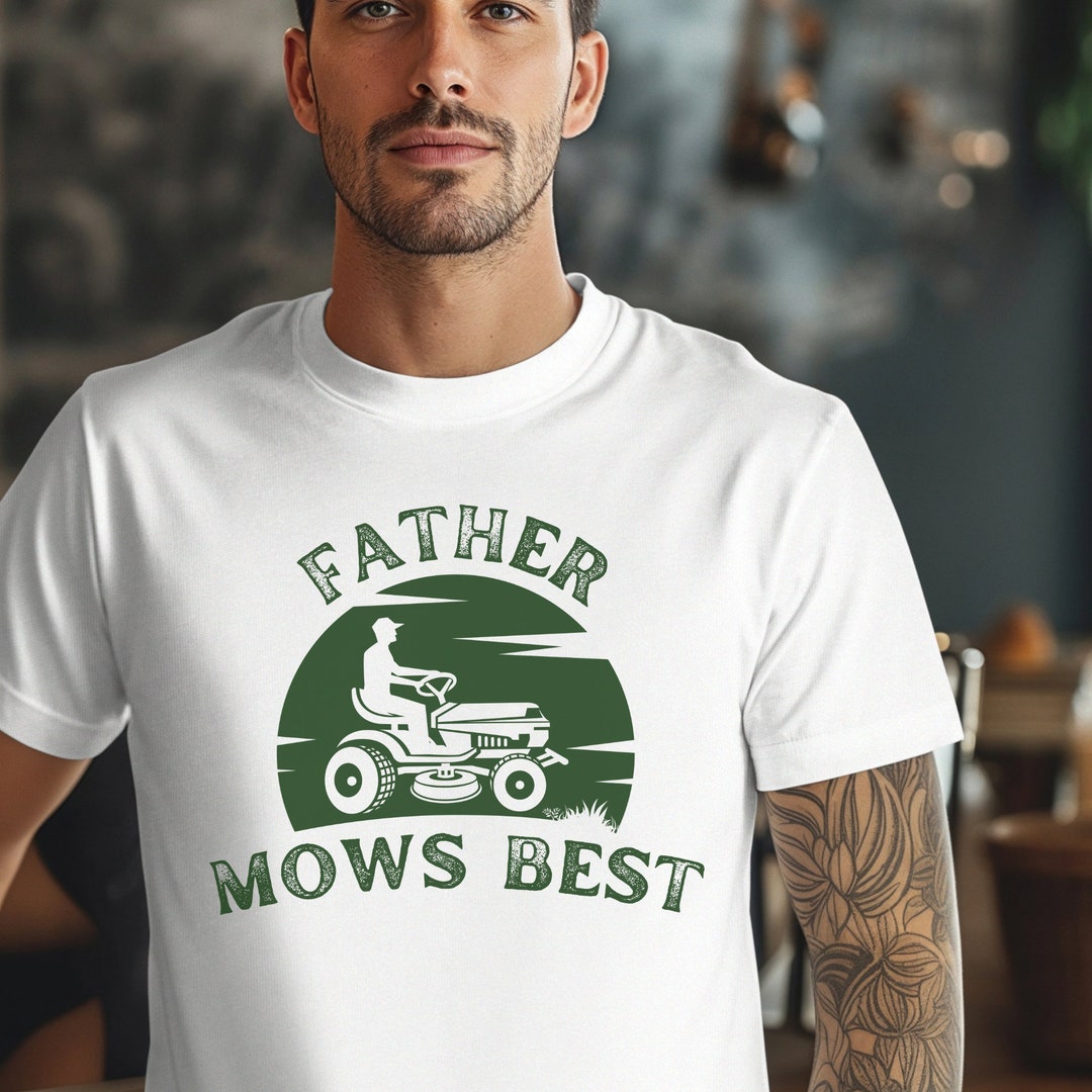 Father Mows Best Shirt, Father's Day Shirt Father's Day Funny, Yardwork ...