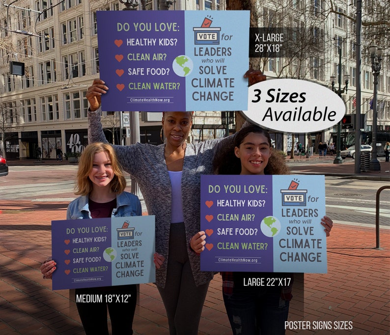 May include: Three people hold signs that read "Do you love: Healthy Kids? Clean Air? Safe Food? Clean Water? Vote for Leaders who will Solve Climate Change." The signs are available in three sizes: X-Large (28" x 18"), Large (22" x 17"), and Medium (18" x 12").