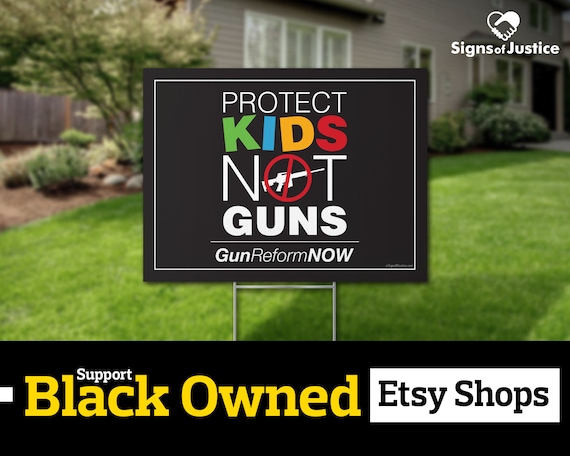 Protect Kids Not Guns Yard Sign // 2-sided // Protest Sign // - Etsy