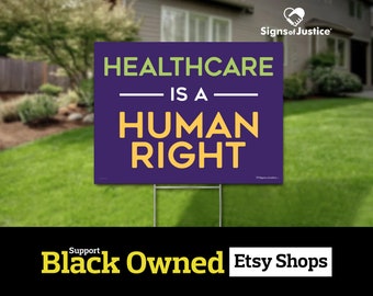 Healthcare Is A Human Right Yard Sign// 2-Sided // Black Owned Business // Social Justice  Display // Lawn - Protest Signs