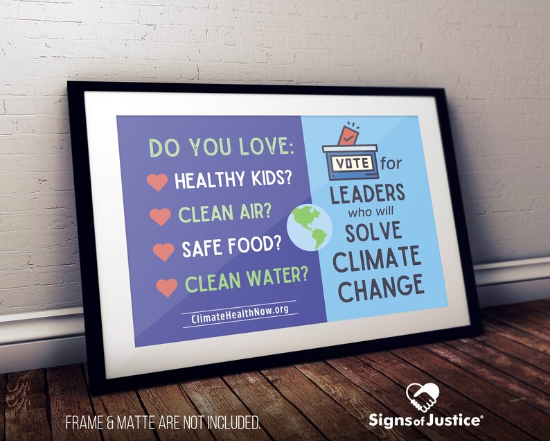 May include: A blue and light blue poster with the text "Do you love: Healthy Kids? Clean Air? Safe Food? Clean Water?" and a ballot box with a check mark. The poster also has a globe and the text "Vote for Leaders who will Solve Climate Change". The poster has the website "ClimateHealthNow.org" at the bottom.