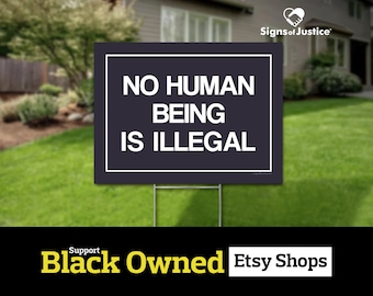 No Human Is Illegal Yard Sign // 2-Sided // Protest Sign // Resistance // Social Justice Display // Lawn Sign // Stakes Available