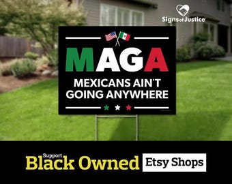 Mexicans Ain't Going Anywhere (MAGA) Yard Sign // 2-Sided // No Matter where you are from // Social Justice Display // Stakes Available