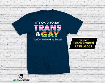 Está bien decir camiseta trans y gay // Estilo suave // Nuestros hijos no serán borrados // Camiseta de justicia social