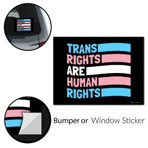 May include: Black bumper or window sticker with the text "TRANS RIGHTS ARE HUMAN RIGHTS" in blue, pink, and white. The sticker also features the transgender pride flag colors.