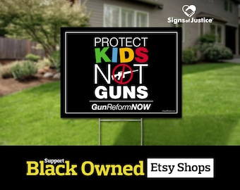 Protect Kids Not Guns Yard Sign // 2-Sided // Protest Sign // Gun Reform Now // Black Owned Business  // Social Justice Display