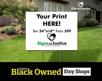 May include: White yard sign with black text that reads "Your Print HERE! Ten 24"x18" from $99" and a black handshake logo with the text "Signs of Justice" below. The sign is in front of a green lawn and a house.