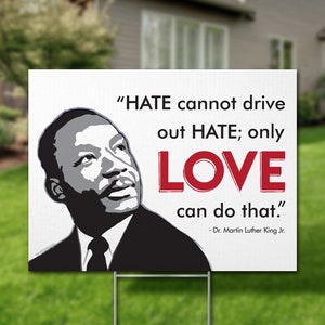 May include: A black and white illustration of Martin Luther King Jr. with a quote in red and black text: "HATE cannot drive out HATE; only LOVE can do that." - Dr. Martin Luther King Jr.
