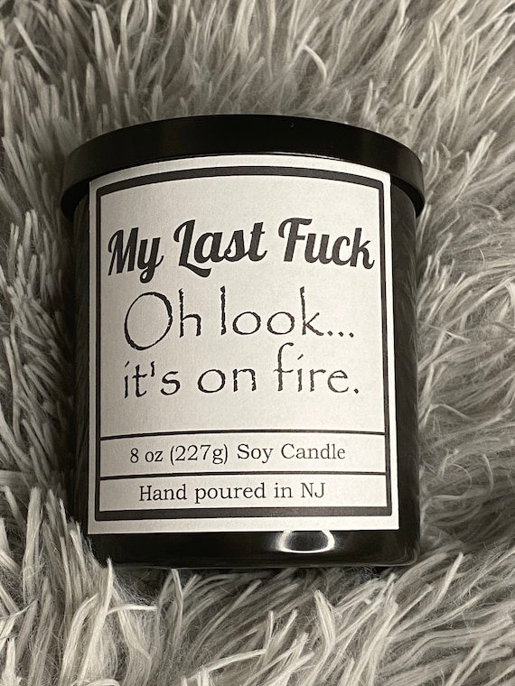 My Last Fuck Oh Look It S On Fire Candle Funny Candle Etsy