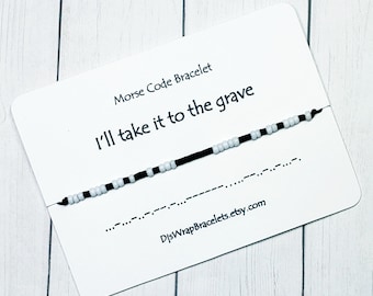 I'll Take It to the Grave Morse Code Bracelet, Friendship Bracelet, Custom Bracelet, Gift for Her, Gift for him, Personalized Bracelet,