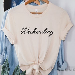 Weekending, Weekend, Weekending T-shirt, Weekend Shirt, Travel T-shirt, Vacation Shirt, Holiday Shirt, Funny Shirt, Hello Weekend