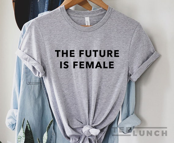 The Future Is Female T-Shirt The Future Is Female T-Shirt