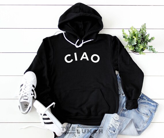Ciao Ciao Hoodie Hello Italy Italian Hoodie Ciao Bella